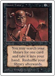 Demonic Tutor
 Search your library for a card, put that card into your hand, then shuffle.